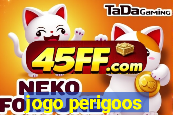 jogo perigoos